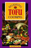 Delightful Tofu Cooking - Ang, Eng Tie, and Bissonnette, Donald R (Editor)