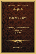 Delikty Tiskove: Ve Vede, Zakonodarstvi I Judikature (1908)