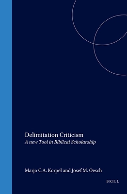 Delimitation Criticism: A New Tool in Biblical Scholarship - Korpel, M C a, and Oesch, Joseph