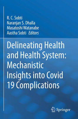 Delineating Health and Health System: Mechanistic Insights into Covid 19 Complications - Sobti, R. C. (Editor), and Dhalla, Naranjan S. (Editor), and Watanabe, Masatoshi (Editor)