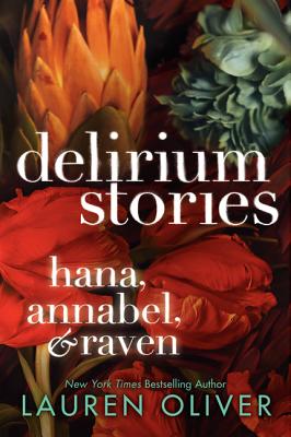 Delirium Stories: Hana, Annabel, and Raven - Oliver, Lauren