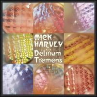 Delirium Tremens - Mick Harvey