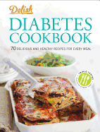 Delish Diabetes Cookbook: 70 Delicious and Healthy Recipes for Every Meal
