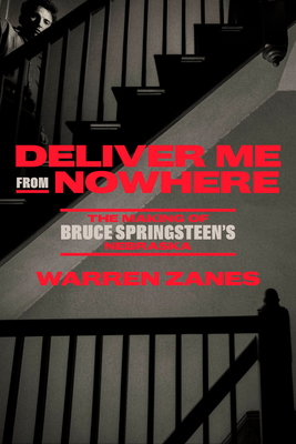 Deliver Me from Nowhere: The Making of Bruce Springsteen's Nebraska - Zanes, Warren
