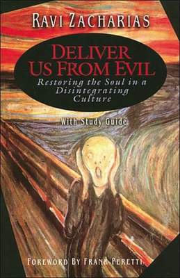 Deliver Us from Evil: Restoring the Soul in a Disintergrating Culture - Zacharias, Ravi