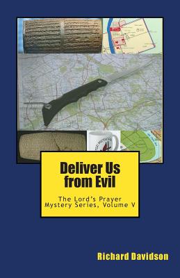 Deliver Us from Evil: The Lord's Prayer Mystery Series, Volume V - Davidson, Richard, PhD