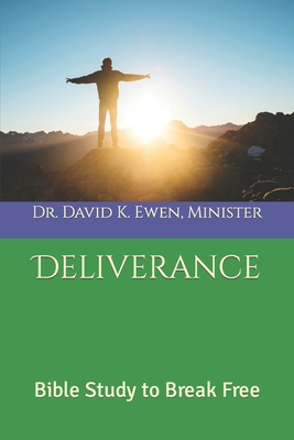 Deliverance: Bible Study to Break Free - Ewen, David K