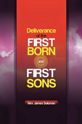 Deliverance of the Firstborn and First Sons - Solomon, James, Rev.