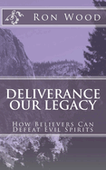 Deliverance - Our Legacy: How Believers Can Defeat Demons