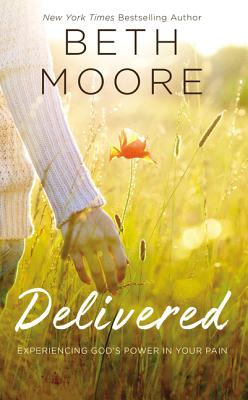 Delivered: Experiencing God's Power in Your Pain - Moore, Beth