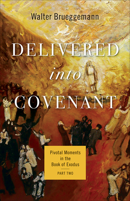 Delivered Into Covenant: Pivotal Moments in the Book of Exodus, Part Two - Brueggemann, Walter, and Strawn, Brent A (Editor)