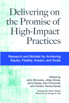 Delivering on the Promise of High-Impact Practices: Research and Models for Achieving Equity, Fidelity, Impact, and Scale - Zilvinskis, John (Editor), and Kinzie, Jillian (Editor), and Daday, Jerry (Editor)