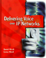Delivering Voice Over IP Networks - Minoli, Daniel, and Minoli, Emma