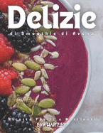 Delizie di Smoothie di Avena: Ricette Facili e Nutrienti