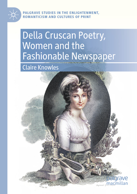 Della Cruscan Poetry, Women and the Fashionable Newspaper - Knowles, Claire