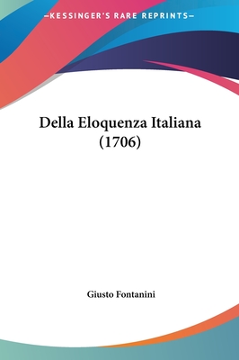 Della Eloquenza Italiana (1706) - Fontanini, Giusto