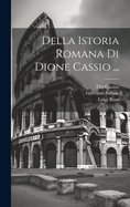 Della Istoria Romana Di Dione Cassio ...