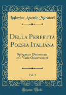 Della Perfetta Poesia Italiana, Vol. 4: Spiegata E Dimostrata Con Varie Osservazioni (Classic Reprint)