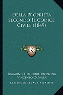 Della Proprieta secondo Il Codice Civile (1849) - Troplong, Raymond Theodore, and Caprara, Vincenzo