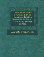 Della Rivoluzione Francese E Della Coscienza Politica Nazionale in Italia... - Franchetti, Augusto