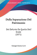 Della Separazione Del Patrimonio: Del Defunto Da Quello Dell' Erede (1871)