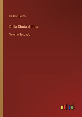 Della Storia d'Italia: Volume Secondo - Balbo, Cesare