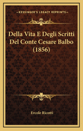 Della Vita E Degli Scritti del Conte Cesare Balbo (1856)