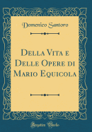 Della Vita E Delle Opere Di Mario Equicola (Classic Reprint)