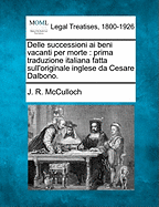 Delle Successioni AI Beni Vacanti Per Morte: Prima Traduzione Italiana Fatta Sull'originale Inglese Da Cesare Dalbono.