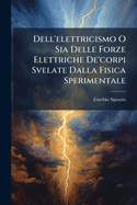 Dell'elettricismo O Sia Delle Forze Elettriche De'corpi Svelate Dalla Fisica Sperimentale
