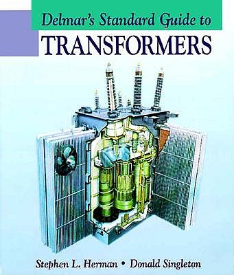 Delmar's Standard Guide to Transformers - Herman, Stephen L, and Singleton, Donald