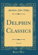 Delphin Classics, Vol. 42 (Classic Reprint)