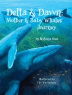 Delta & Dawn: Mother & Baby Whales' Journey - Cruz, Stephanie