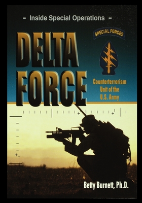 Delta Force: Counterterrorism Unit of the U.S. Army - Burnett, Betty
