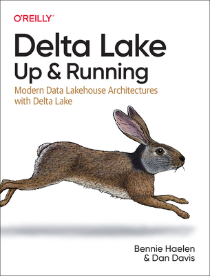 Delta Lake: Up and Running: Modern Data Lakehouse Architectures with Delta Lake - Haelen, Bennie, and Davis, Dan
