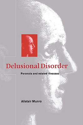 Delusional Disorder: Paranoia and Related Illnesses - Munro, Alistair