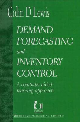 Demand Forecasting and Inventory Control - Lewis, Colin, and Institute of Operations Management