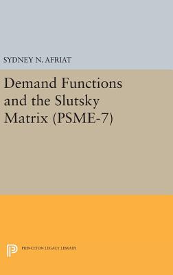 Demand Functions and the Slutsky Matrix. (PSME-7), Volume 7 - Afriat, Sydney N.