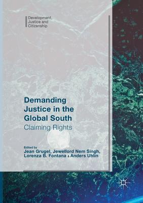 Demanding Justice in the Global South: Claiming Rights - Grugel, Jean (Editor), and Nem Singh, Jewellord (Editor), and Fontana, Lorenza (Editor)