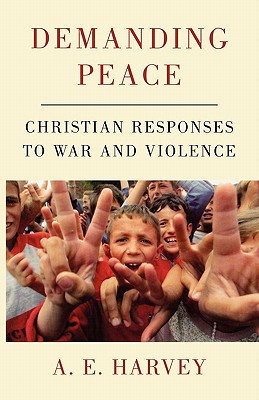 Demanding Peace: Christian Responses to War and Violence - Harvey, A E, and Wicker, Brian