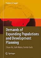 Demands of Expanding Populations and Development Planning: Clean Air, Safe Water, Fertile Soils - Siegel, Frederic R