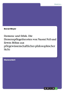 Demenz und Ethik. Die Demenzpflegetheorien von Naomi Feil und Erwin Bhm aus pflegewissenschaftlicher-philosophischer Sicht