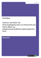 Demenz und Ethik. Die Demenzpflegetheorien von Naomi Feil und Erwin Bhm aus pflegewissenschaftlicher-philosophischer Sicht - Meyer, Bernd, Dr.