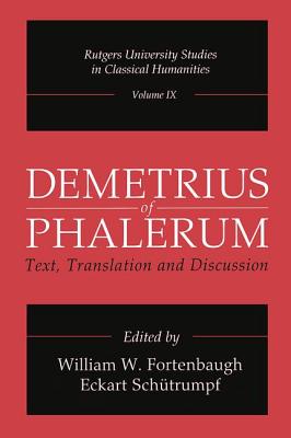 Demetrius of Phalerum: Text, Translation and Discussion - Fortenbaugh, William W. (Editor), and Schtrumpf, Eckart (Editor)