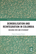 Demobilisation and Reintegration in Colombia: Building State and Citizenship