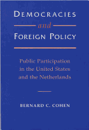 Democracies and Foreign Policy: Public Participation in the United States and the Netherlands - Cohen, Bernard C