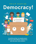 Democracy!: A Positive Primer on People Power. Discover What Defines a Democracy and Why Your Voice Matters.