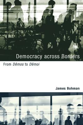 Democracy Across Borders: From Dmos to Dmoi - Bohman, James