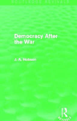 Democracy After The War (Routledge Revivals) - Hobson, J.