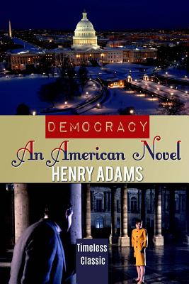 Democracy: An American Novel - Adams, Henry